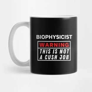 Biophysicist Warning this is not a cush job Mug